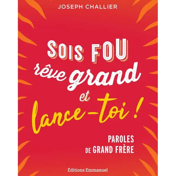 Sois fou, rêve grand et lance-toi !